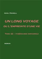 Couverture du livre « Un long voyage ou l'empreinte d'une vie t.22 ; itinéraires espagnols » de Ariel Prunell aux éditions Books On Demand