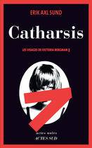 Couverture du livre « Catharsis - les visages de victoria bergman 3 » de Erik Axl Sund aux éditions Editions Actes Sud