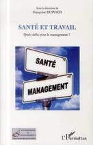 Couverture du livre « Santé et travail ; quels défis pour le management ? » de Francoise Dupuich aux éditions L'harmattan