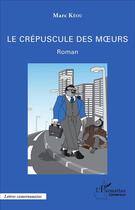 Couverture du livre « Le crépuscule des moeurs » de Marc Keou aux éditions L'harmattan