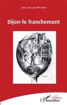 Couverture du livre « Dijon-le franchement » de Jean-Jacques Michelet aux éditions L'harmattan