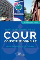 Couverture du livre « Fonctionnement de la cour constitutionnelle de la République de Guinée » de Mohamed Aly Thiam aux éditions L'harmattan