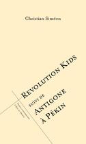 Couverture du livre « Revolution kids ; Antigone à Pékin » de Christian Simeon aux éditions L'oeil Du Prince
