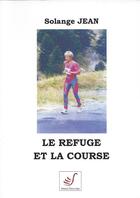 Couverture du livre « Le refuge et la course » de Solange Jean aux éditions Thierry Sajat