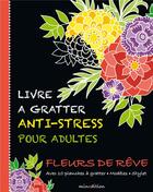 Couverture du livre « Livre à gratter anti-stress pour adultes ; fleurs de rêve » de Eva Schindler aux éditions Mineditions