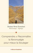 Couverture du livre « Comprendre et reconnaître la fibromyalgie pour mieux la soulager » de Anne Dumolard aux éditions Le Mercure Dauphinois