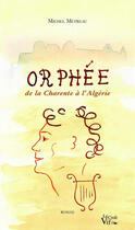Couverture du livre « Orphée ; de la Charente à l'Algérie » de Michel Metreau aux éditions Croit Vif