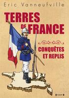 Couverture du livre « Terres de France : conquêtes et replis » de Eric Vanneufville aux éditions Yoran Embanner