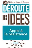 Couverture du livre « La déroute des idées : appel à la résistance » de Philippe-Joseph Salazar aux éditions Piranha