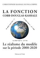 Couverture du livre « La fonction Cobb-Douglas-Kashale : le réalisme du modèle sur la période 2000-2020 » de Christopher Kashale Ilunga Dibwe aux éditions De L'onde