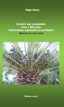 Couverture du livre « Enrichir son vocabulaire avec 1 609 mots intéressants, expressifs ou poétiques ; dictionnaire de mots choisis » de Régis Moulu aux éditions Unicite