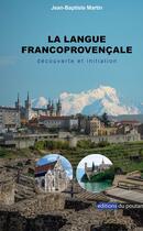 Couverture du livre « La langue francoprovençale : découverte et initiation » de Jean-Baptise Martin aux éditions Editions Du Poutan