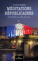 Couverture du livre « Méditations républicaines : repenser la République » de Jean-Pierre Bourgeois aux éditions Editions Maia