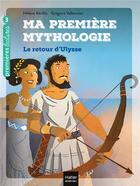 Couverture du livre « Ma première mythologie Tome 5 : le retour d'Ulysse » de Helene Kerillis et Grégoire Vallancien aux éditions Hatier