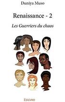 Couverture du livre « Renaissance - 2 - les guerriers du chaos » de Muso Duniya aux éditions Edilivre