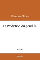 Couverture du livre « La prediction du pendule » de Genevieve Thibert aux éditions Edilivre