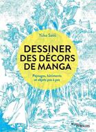 Couverture du livre « Dessiner des décors de manga : paysages, bâtiments et objets pas à pas » de Yuko Sato aux éditions Eyrolles