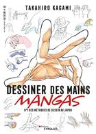 Couverture du livre « Dessiner des mains mangas : N°1 des méthodes de dessin au Japon » de Takahiro Kagami aux éditions Eyrolles