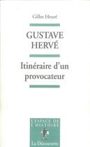 Couverture du livre « Gustave Hervé ; itinéraire d'un provocateur » de Gilles Heure aux éditions La Decouverte