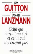 Couverture du livre « Celui qui croyait au ciel et celui qui n'y croyait pas » de Guitton/Lanzmann aux éditions Lattes