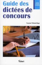 Couverture du livre « Guide des dictées de concours (4e édition) » de Francoise Thiebault-Roger aux éditions Vuibert
