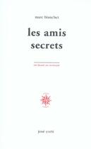 Couverture du livre « Les amis secrets » de Marc Blanchet aux éditions Corti