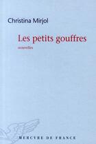 Couverture du livre « Les petits gouffres » de Christina Mirjol aux éditions Mercure De France