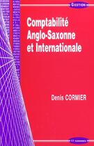 Couverture du livre « Comptabilite Anglo-Saxonne Et Internationale » de Denis Cormier aux éditions Economica