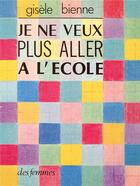 Couverture du livre « Je ne veux plus aller à l'école » de Gisele Bienne aux éditions Des Femmes