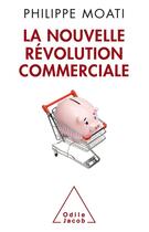 Couverture du livre « La nouvelle révolution commerciale » de Philippe Moati aux éditions Odile Jacob