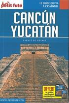 Couverture du livre « GUIDE PETIT FUTE ; CARNETS DE VOYAGE ; Cancún, Yucatán » de  aux éditions Le Petit Fute