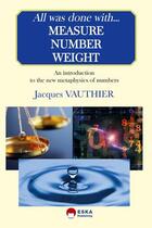 Couverture du livre « All was done with... measure ; number ; weight ; an introduction to the new metaphysics of numbers » de Jacques Vauthier aux éditions Eska