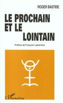 Couverture du livre « LE PROCHAIN ET LE LOINTAIN » de Roger Bastide aux éditions L'harmattan