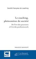 Couverture du livre « Le coaching, phénomène de société ; de l'ère des pionniers à l'ère des professionnels » de  aux éditions Le Manuscrit