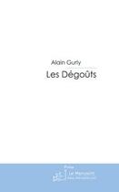 Couverture du livre « Les degouts » de Alain Gurly aux éditions Le Manuscrit