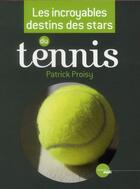 Couverture du livre « Les incroyables destins des stars du tennis » de Patrick Proisy aux éditions Cherche Midi