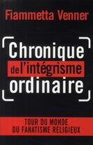 Couverture du livre « Chronique de l'intégrisme ordinaire » de Fiammetta Venner aux éditions First