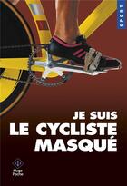Couverture du livre « Je suis le cycliste masqué » de Anonyme aux éditions Hugo Poche