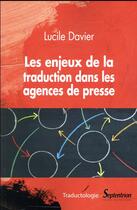 Couverture du livre « Les enjeux de la traduction dans les agences de presse » de Lucile Davier aux éditions Pu Du Septentrion