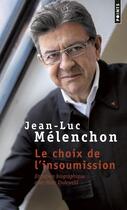 Couverture du livre « Le choix de l'insoumission ; entretien biographique avec Marc Endeweld » de Jean-Luc Melenchon aux éditions Points