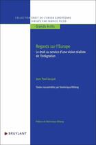 Couverture du livre « Regards sur l'Europe - Le droit au service d'une vision réaliste de l'intégration » de Jean-Paul Jacqué aux éditions Bruylant