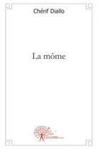 Couverture du livre « La mome » de Cherif Diallo aux éditions Edilivre