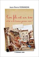 Couverture du livre « TON FILS EST UN ÂNE : Et tu n'en tireras jamais rien » de Jean-Pierre Ferrandin aux éditions Presses Du Midi