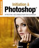 Couverture du livre « Initiation à Photoshop ; 44 pas à pas, des conseils pour tous les niveaux » de  aux éditions Editions Esi
