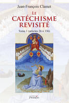 Couverture du livre « Le catéchisme revisité Tome 1 » de Jean-Francois Clamet aux éditions Persee