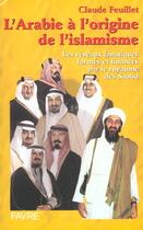 Couverture du livre « L'arabie a l'origine de l'islamisme - les reseaux fanatiques formes et finances par le royaume saou » de Claude Feuillet aux éditions Favre
