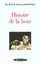 Couverture du livre « HISTOIRE DE LA BOXE » de Alexis Philonenko aux éditions Bartillat