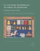 Couverture du livre « La Culture matérielle : un objet en question : Anthropologie, archéologie et histoire » de Colloque Internation aux éditions Pu De Caen