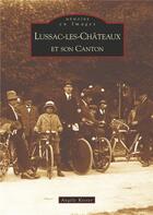 Couverture du livre « Lussac-les-Châteaux et son canton » de Angele Koster aux éditions Editions Sutton