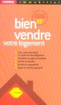 Couverture du livre « Bien Vendre Votre Logement » de Philippe Cleon aux éditions L'express